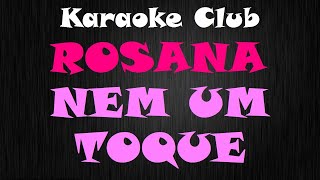 ROSANA  NEM UM TOQUE  KARAOKE [upl. by Alesandrini578]