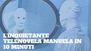 Linquietante telenovela MANUELA in 10 minuti [upl. by Iretak690]