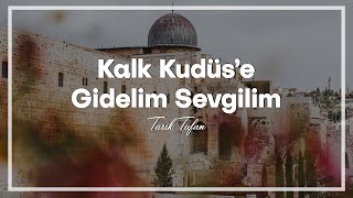 Tarık Tufan  Kalk Kudüse Gidelim Sevgilim [upl. by Etnaik736]