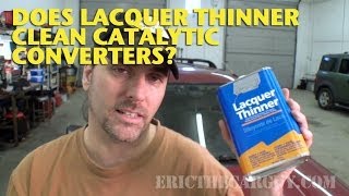 Does Lacquer Thinner Clean Catalytic Converters EricTheCarGuy [upl. by Pliske]