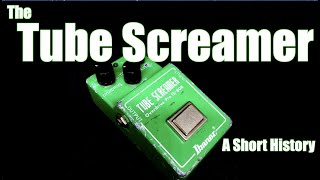 The Tube Screamer A Short History [upl. by Nil441]